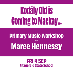SAVE THE DATE: Kodály Qld are Coming to Mackay!